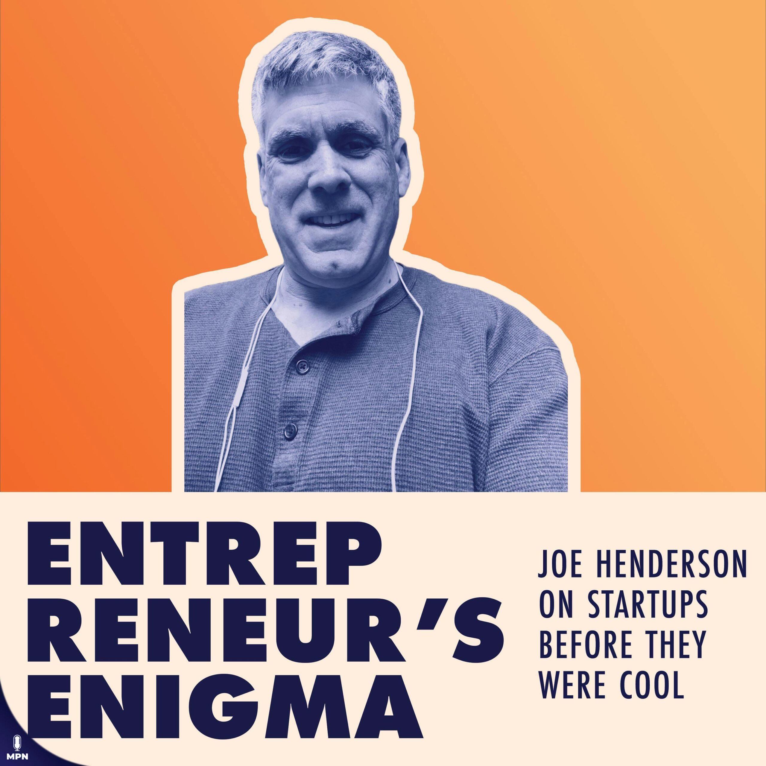Joe Henderson On Doing Startups Before It Was Cool