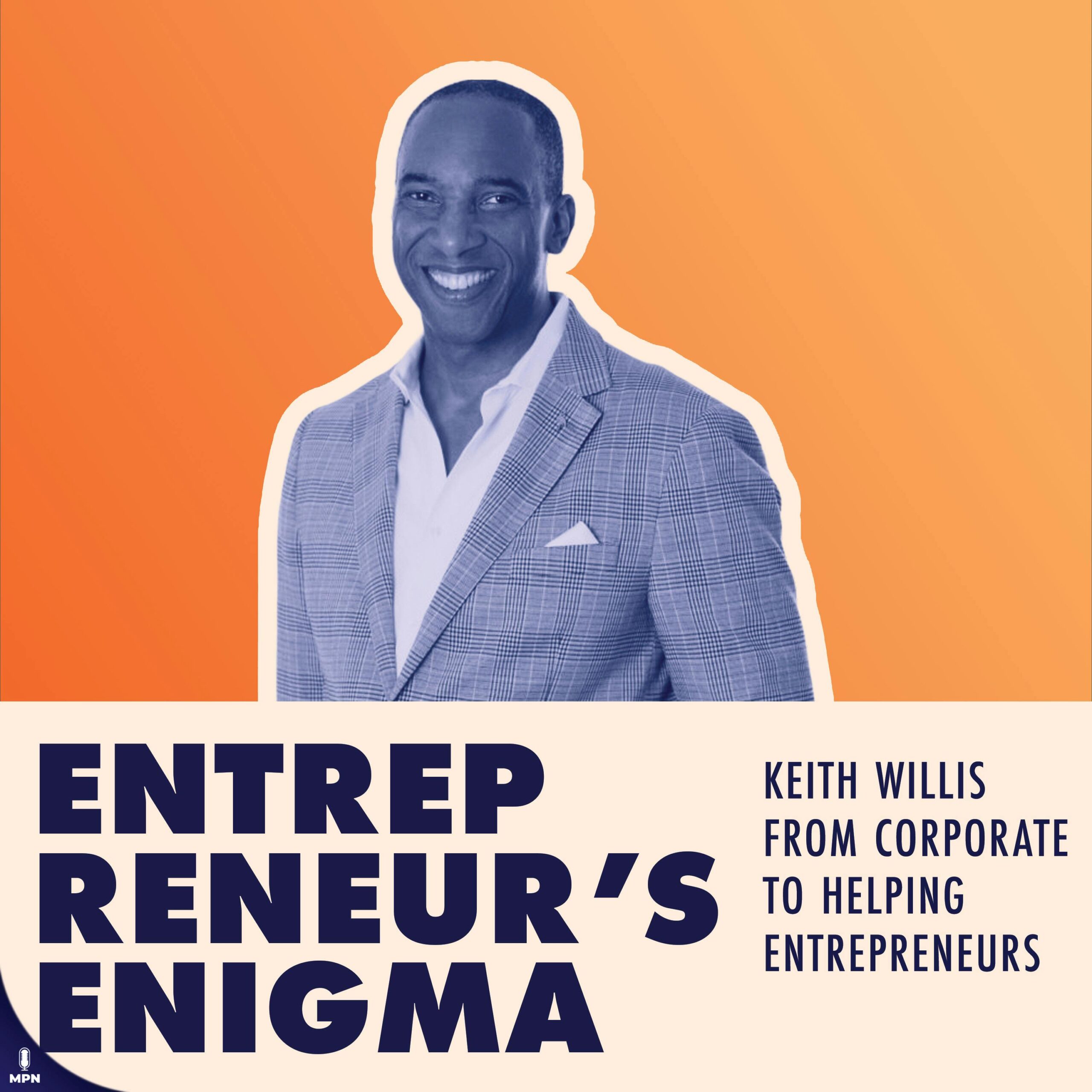 Keith Willis On Entrepreneurship Through The Army, Corporate World, and Out On His Own.