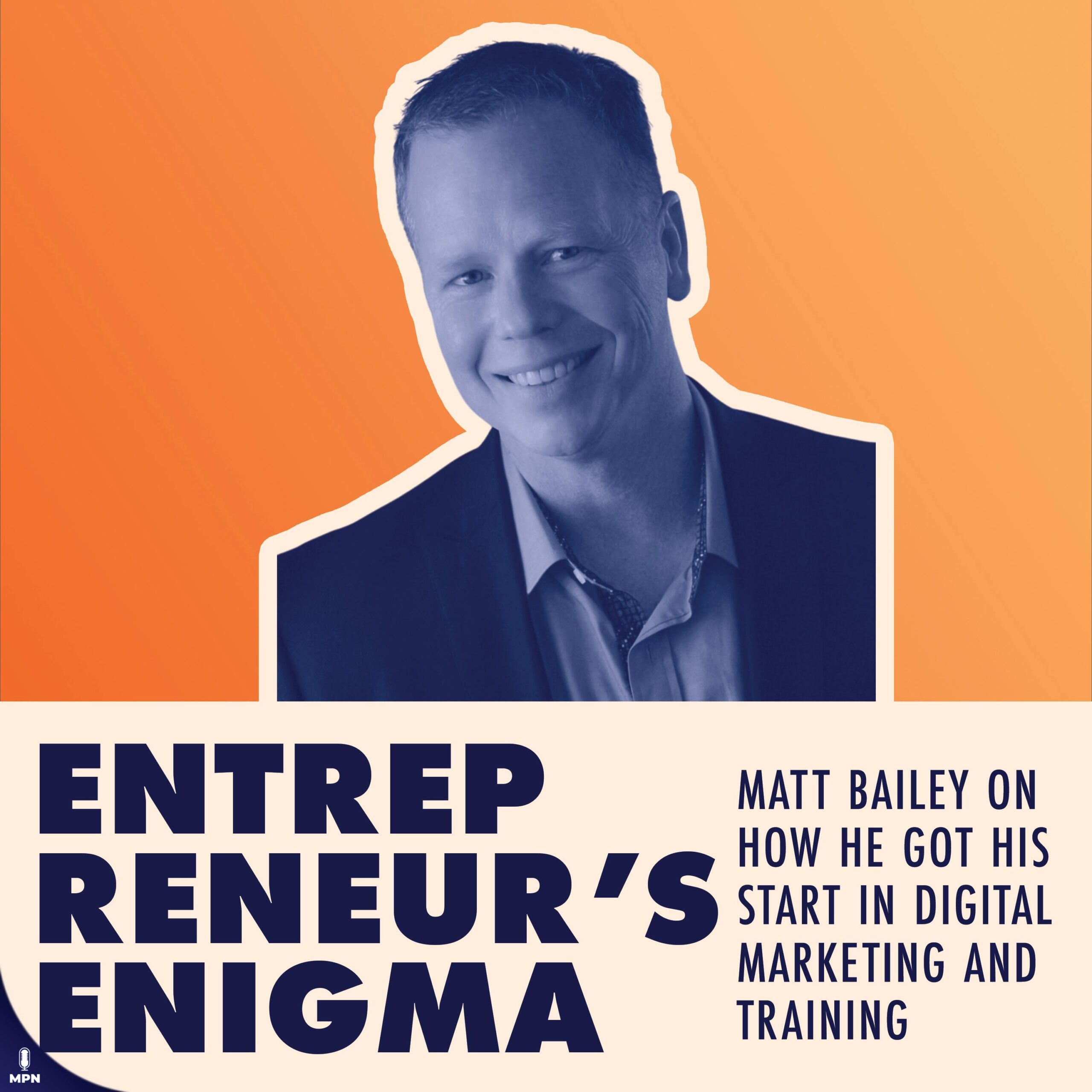 Matt Bailey On How He Got His Start In Digital Marketing And Training