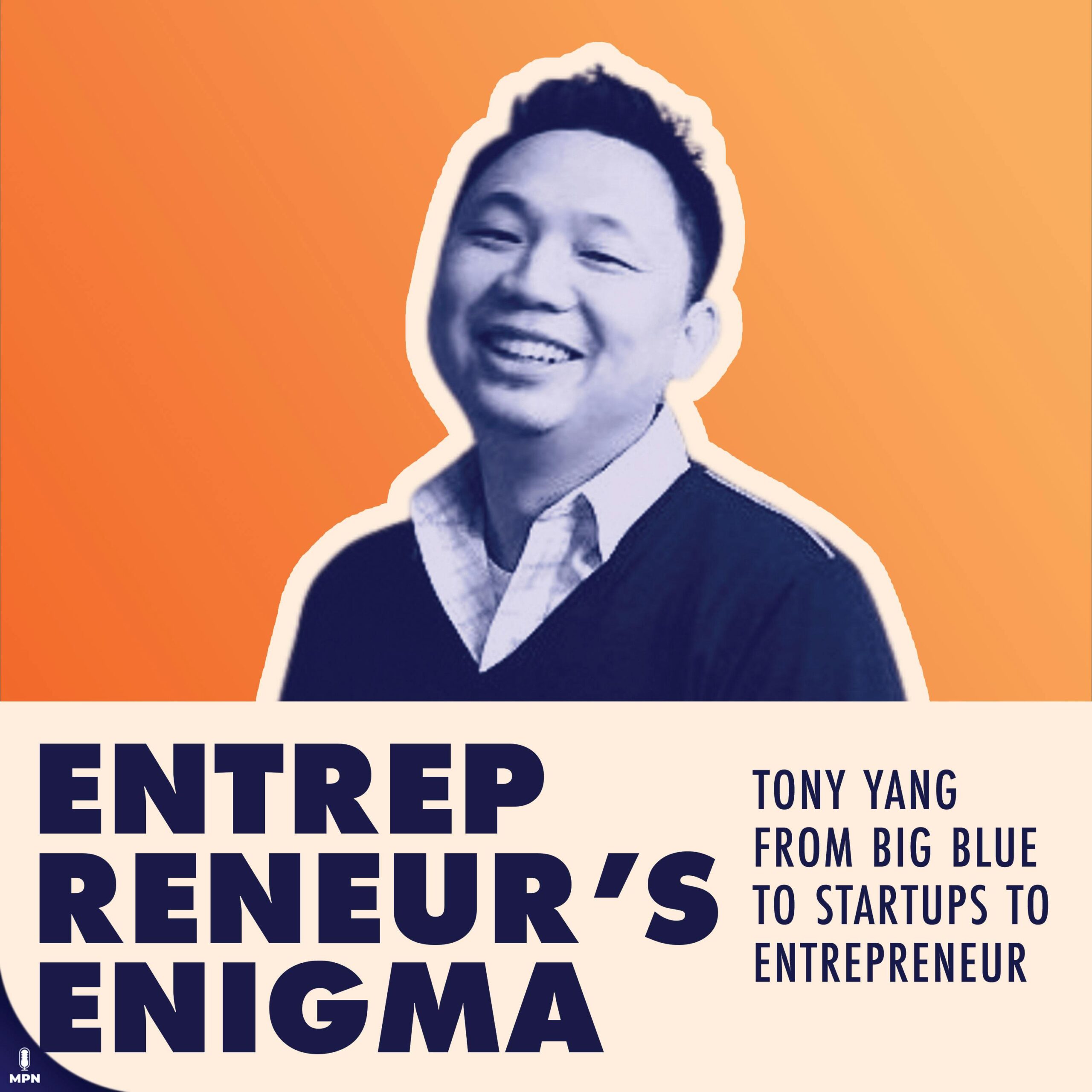 Tony Yang From Big Blue To Startups To Entrepreneur