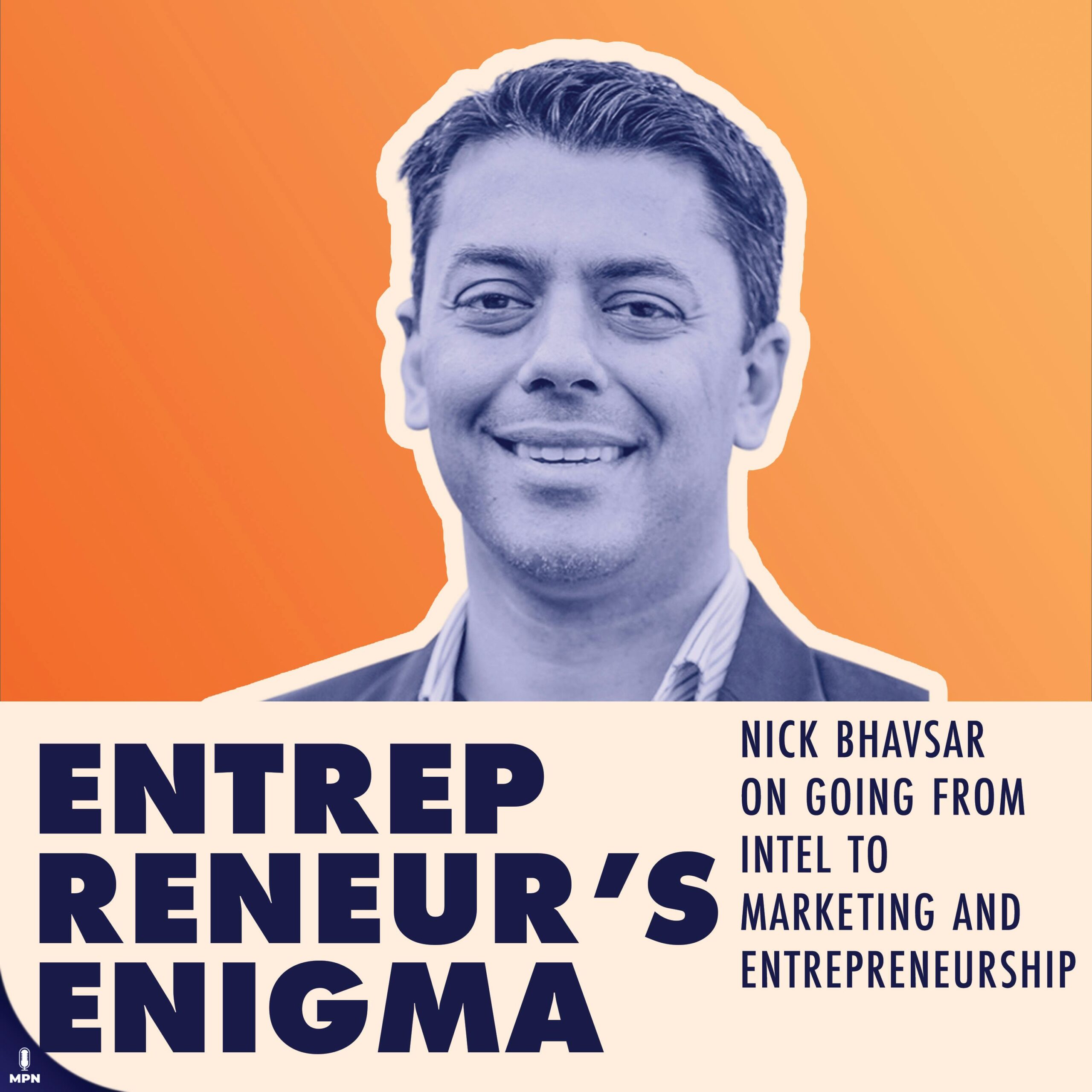 Nick Bhavsar On Going From Intel, To Marketing And Entrepreneurship