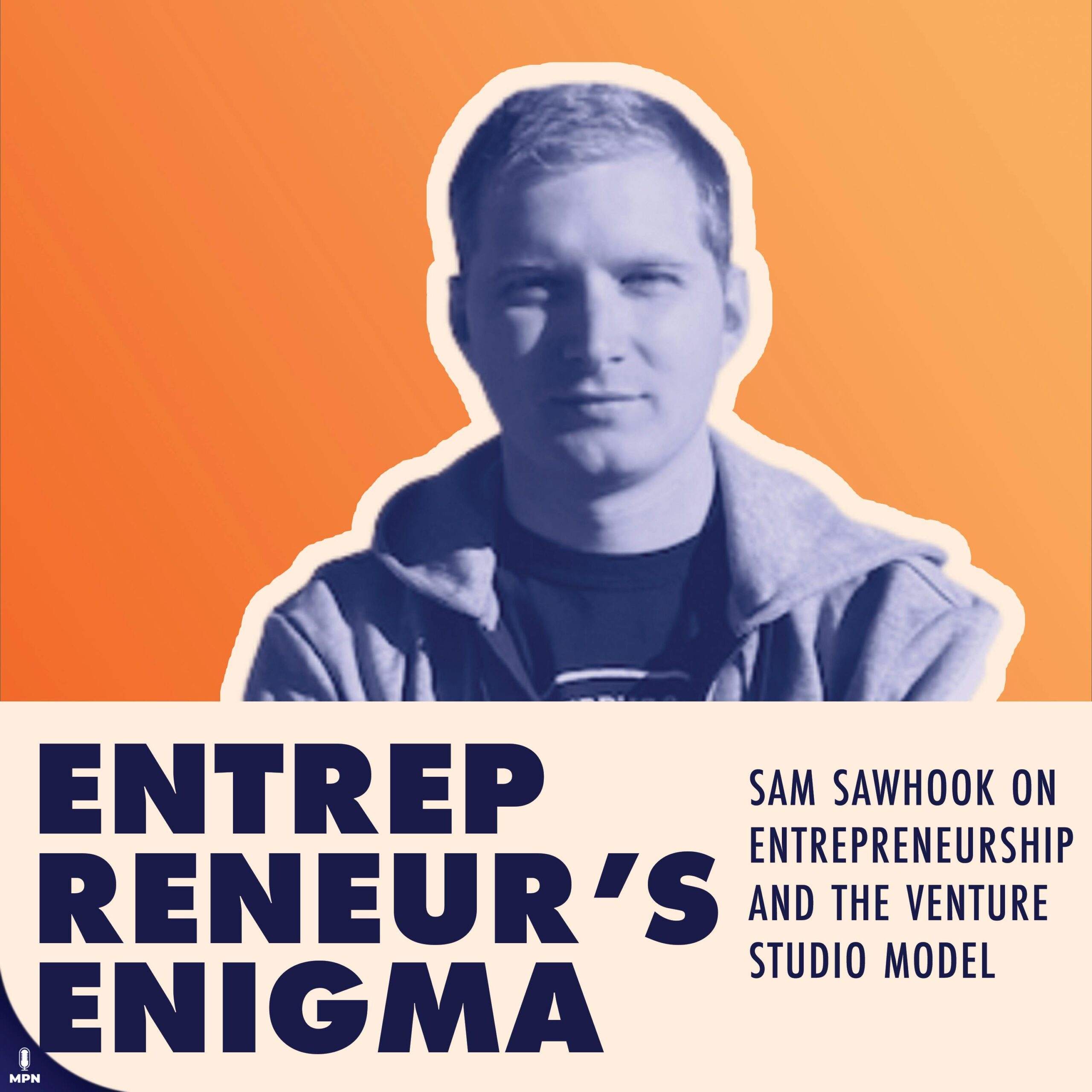 Sam Sawhook On Entrepreneurship And The Venture Studio Model