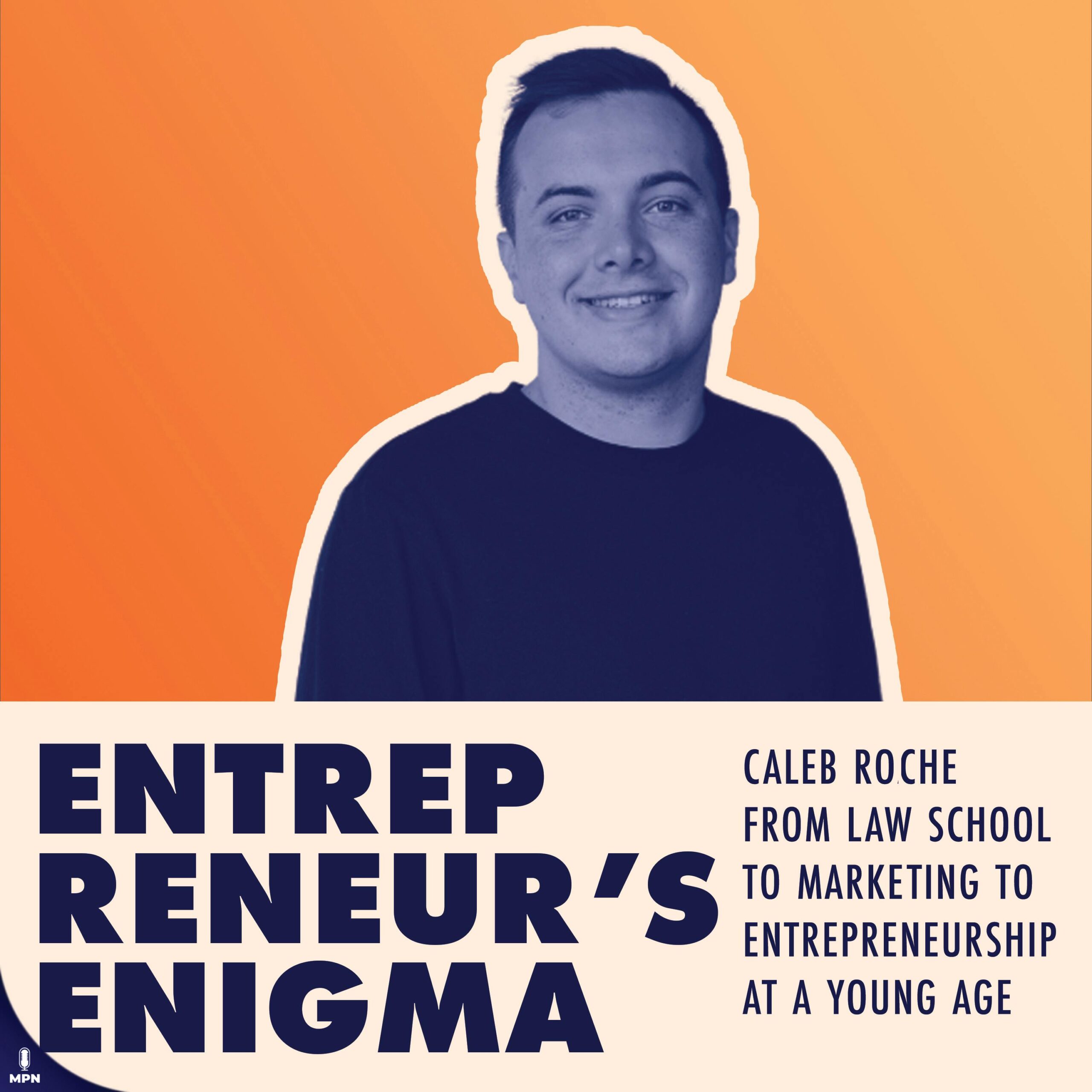 Caleb Roche From Law School To Marketing To Entrepreneurship At A Young Age