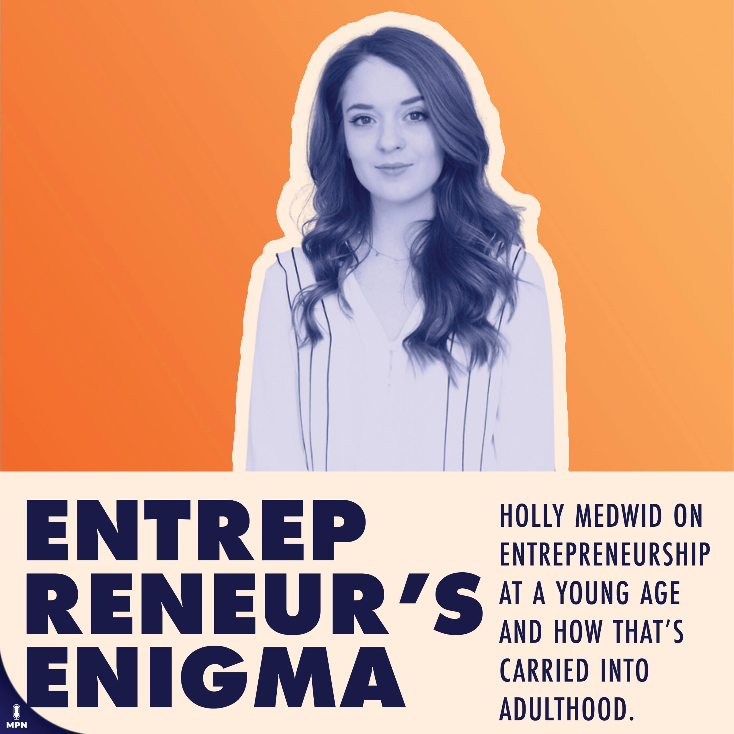 Holly Medwid On Entrepreneurship At A Young Age And How That’s Carried Into Adulthood