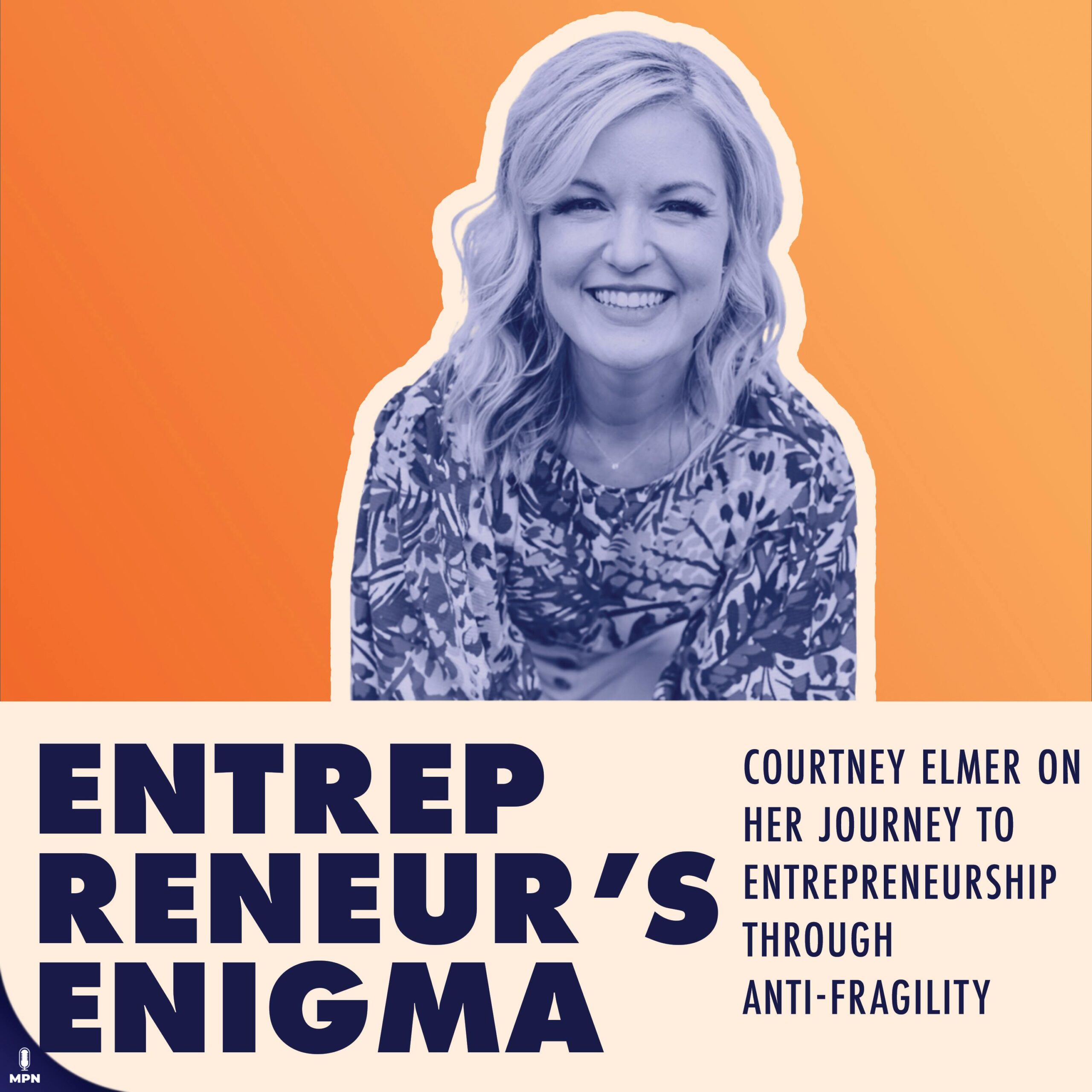 Courtney Elmer On Her Journey To Entrepreneurship Through Anti-Fragility