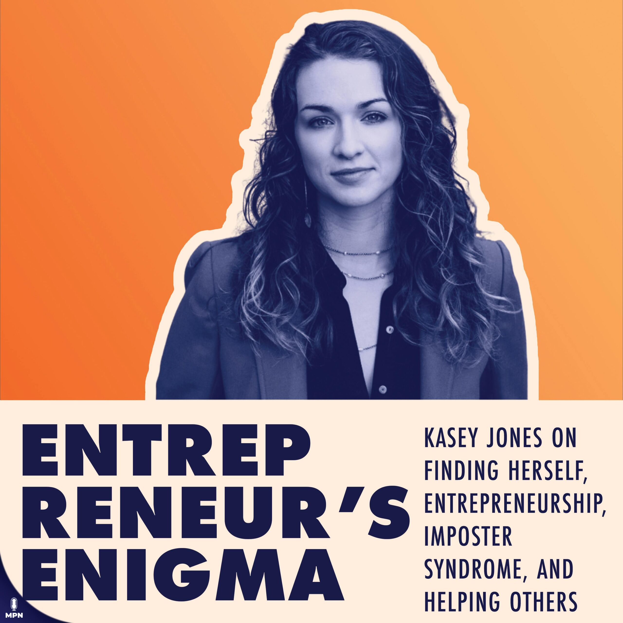 Kasey Jones On Finding Herself, Entrepreneurship, Imposter Syndrome, and Helping Others
