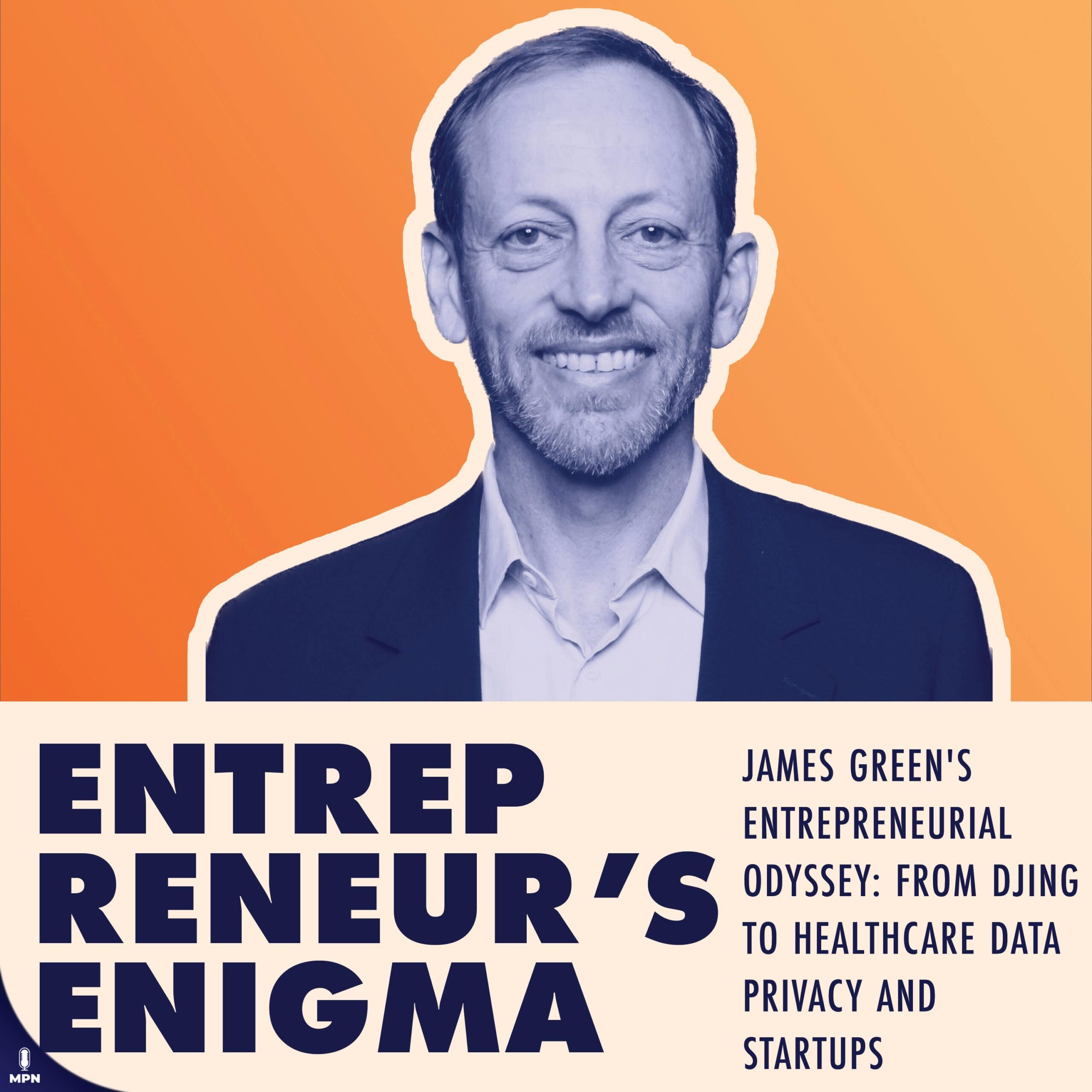 James Green’s Entrepreneurial Odyssey: From DJing to Healthcare Data Privacy and Startups