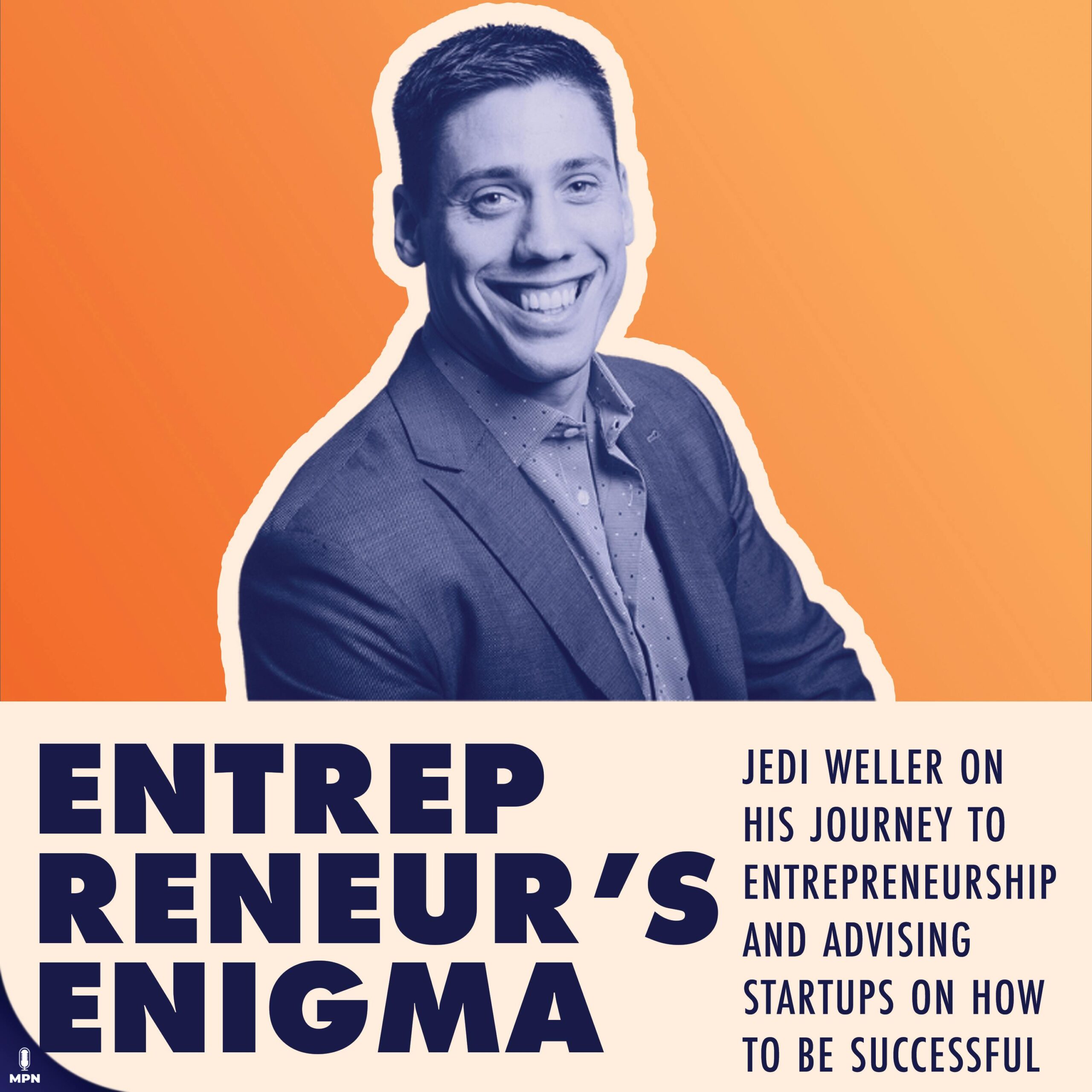 Jedi Weller On His Journey In Entrepreneurship And Advising Startups On How To Be Successful