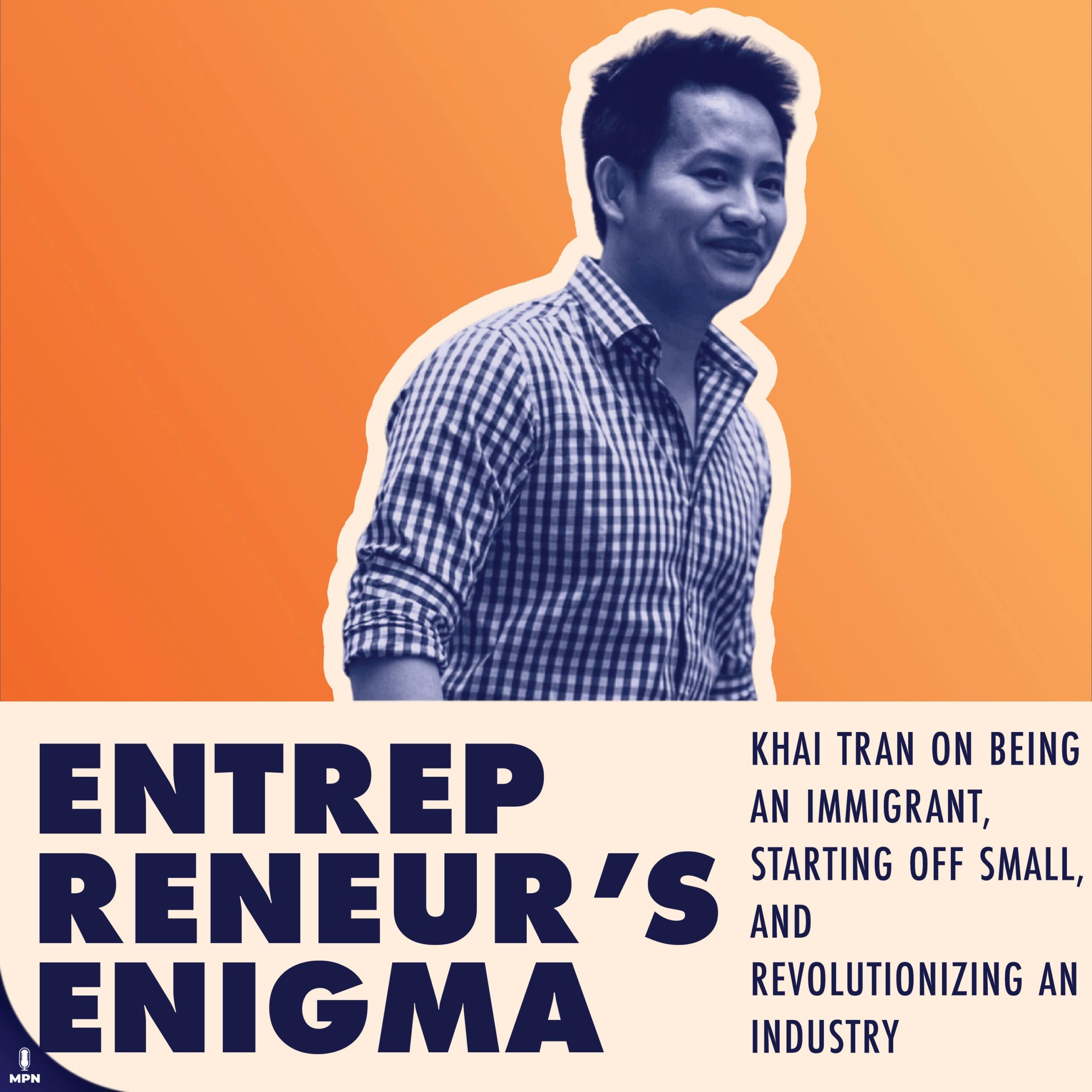 Khai Tran On Being An Immigrant, Starting Off Small, And Revolutionizing An Industry