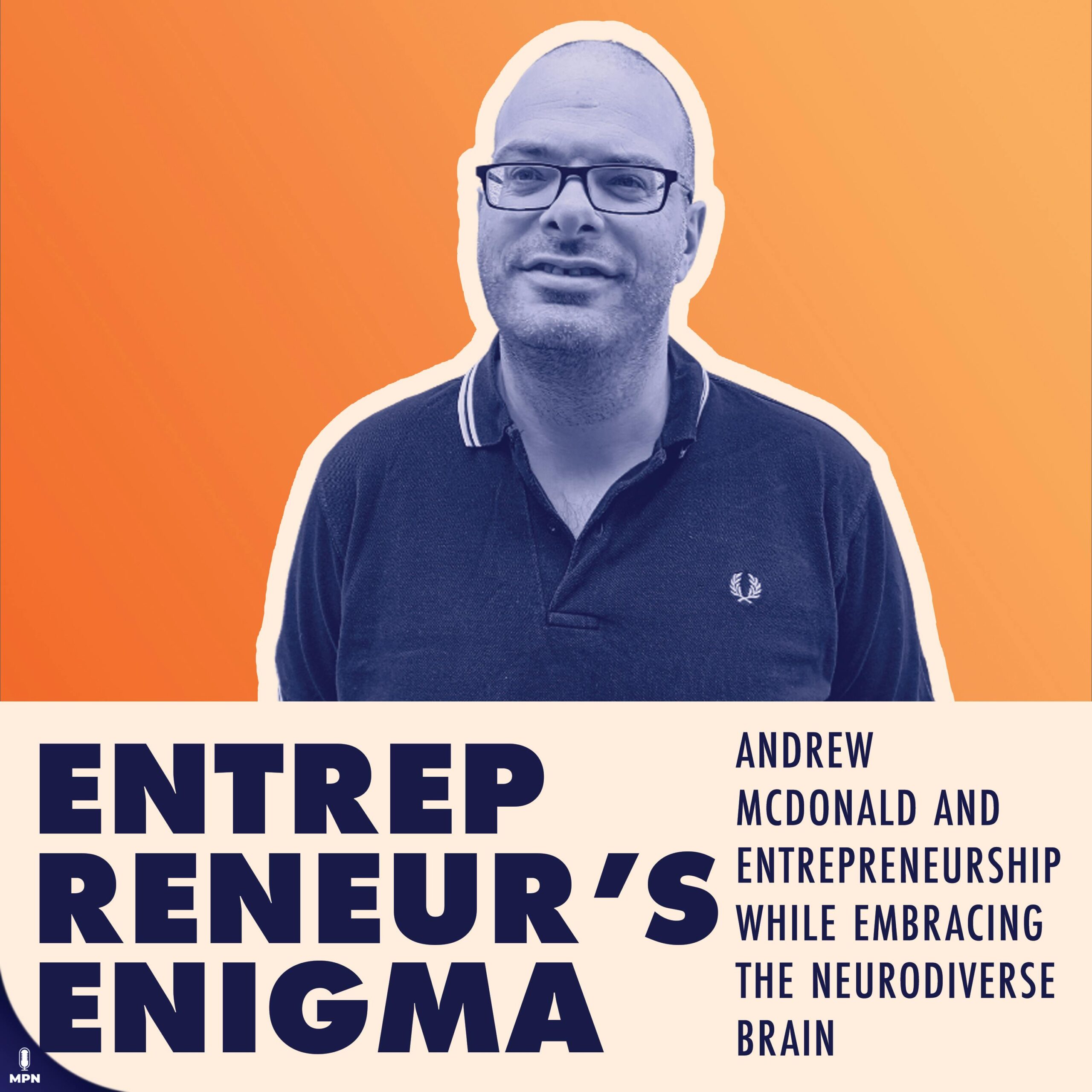 Andrew McDonald And Entrepreneurship While Embracing The Neurodiverse Brain