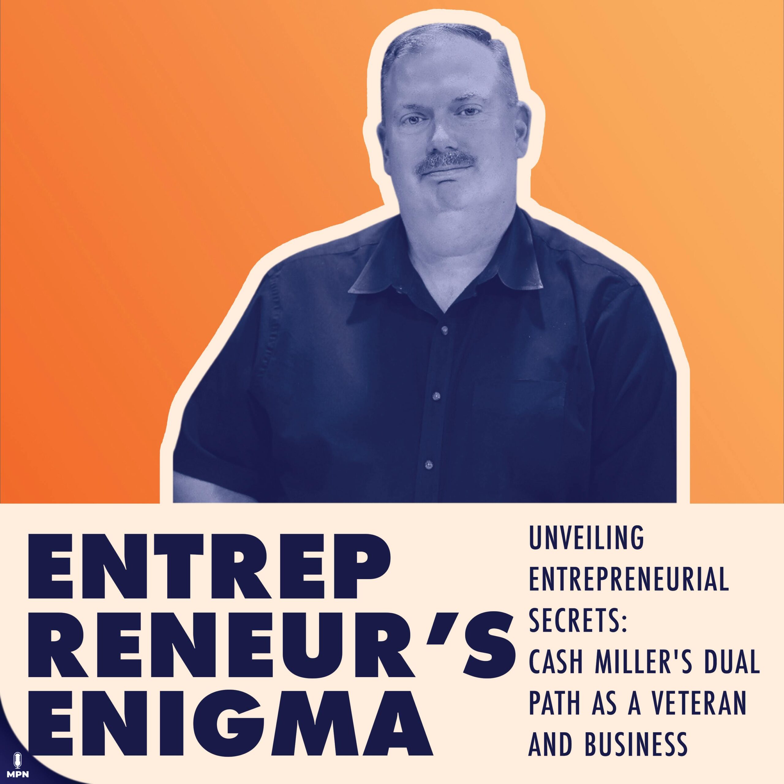 Unveiling Entrepreneurial Secrets: Cash Miller’s Dual Path as a Veteran and Business Owner