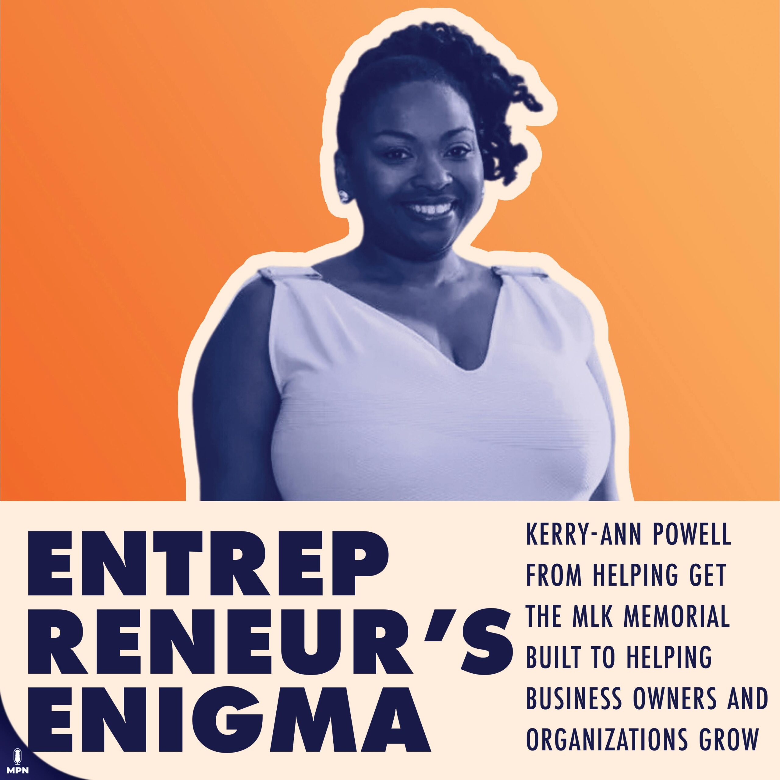 Kerry-Ann Powell From Helping Get The MLK Memorial Built To Helping Business Owners And Organizations Grow