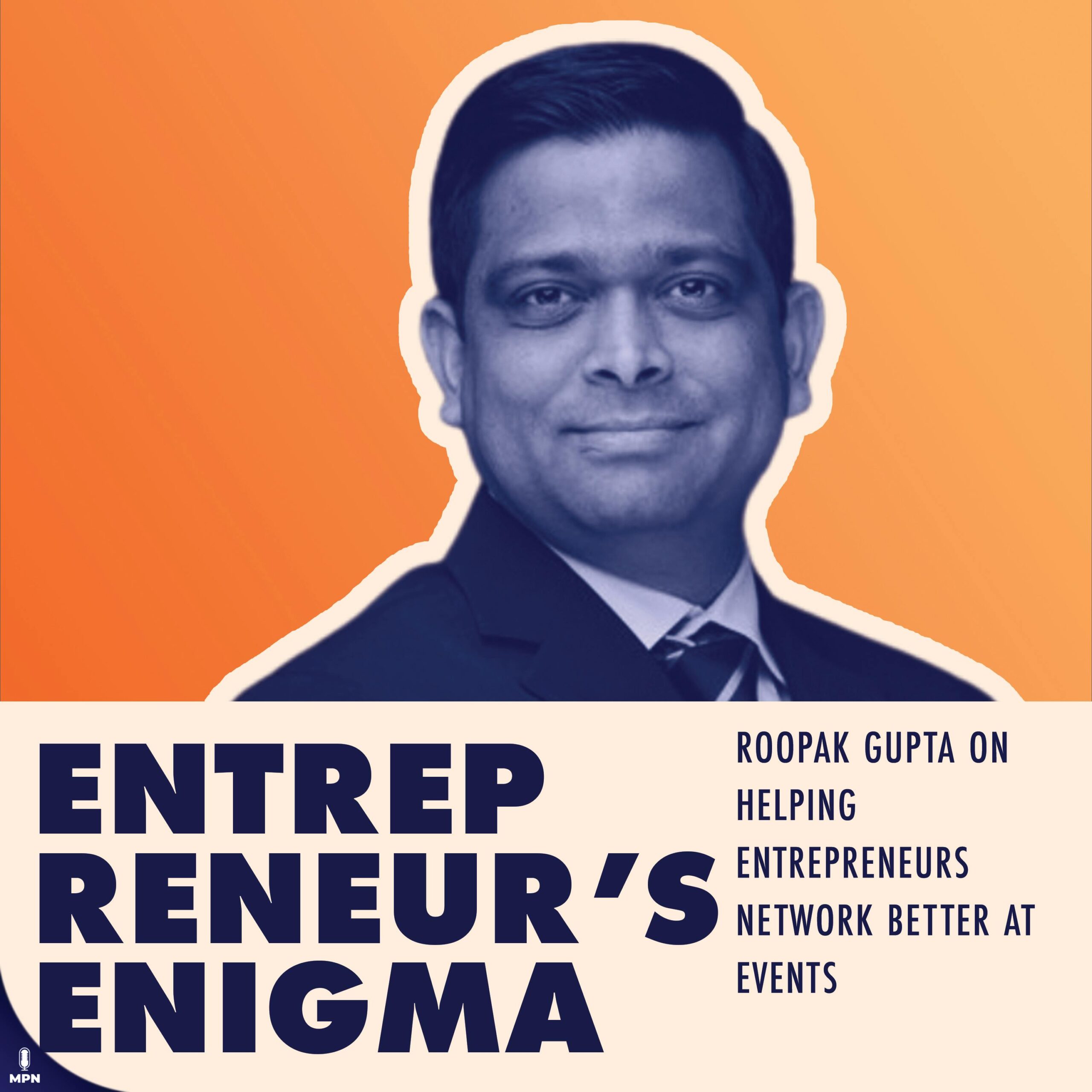 Roopak Gupta On Helping Entrepreneurs Network Better At Events