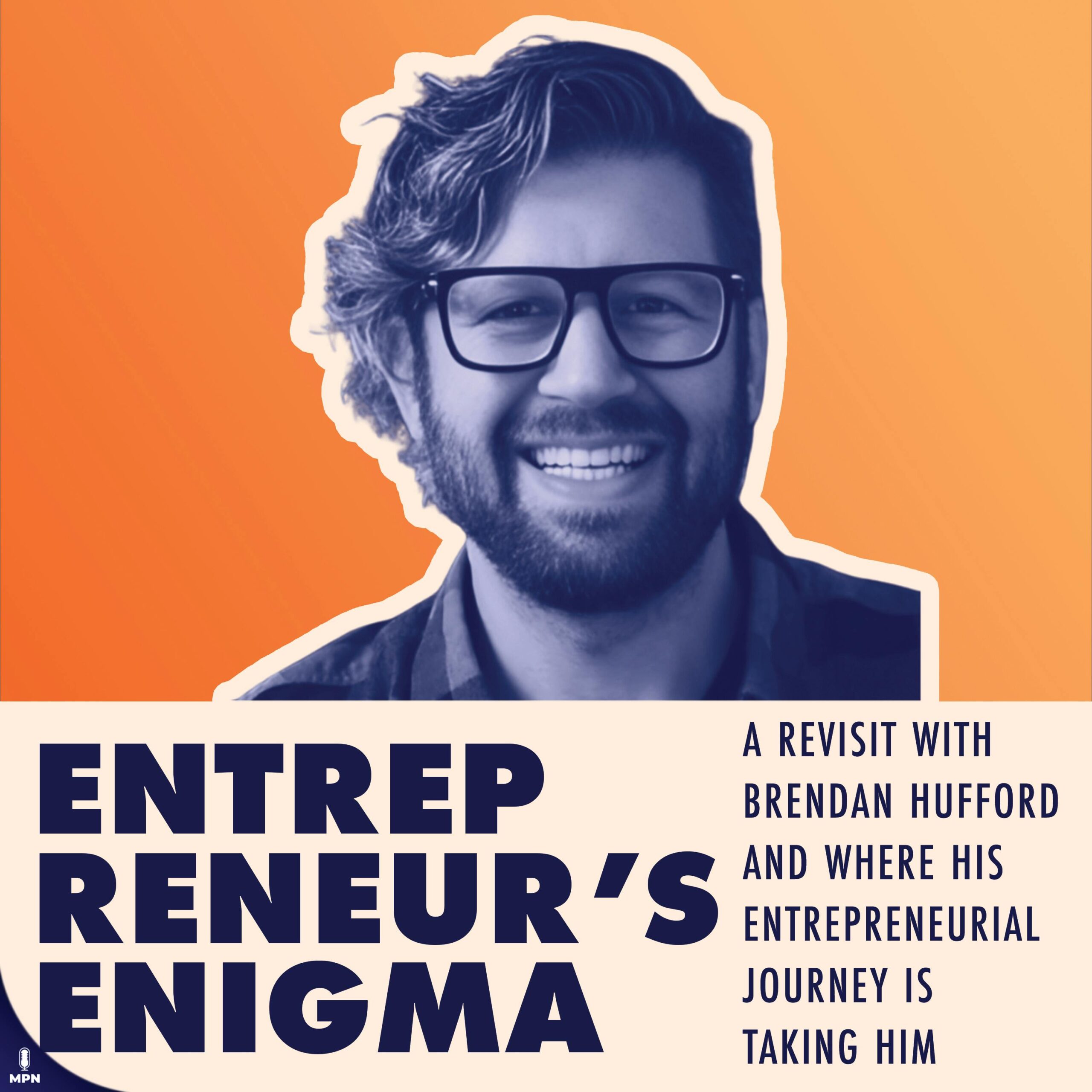 A Revisit With Brendan Hufford And Where His Entrepreneurial Journey Is Taking Him
