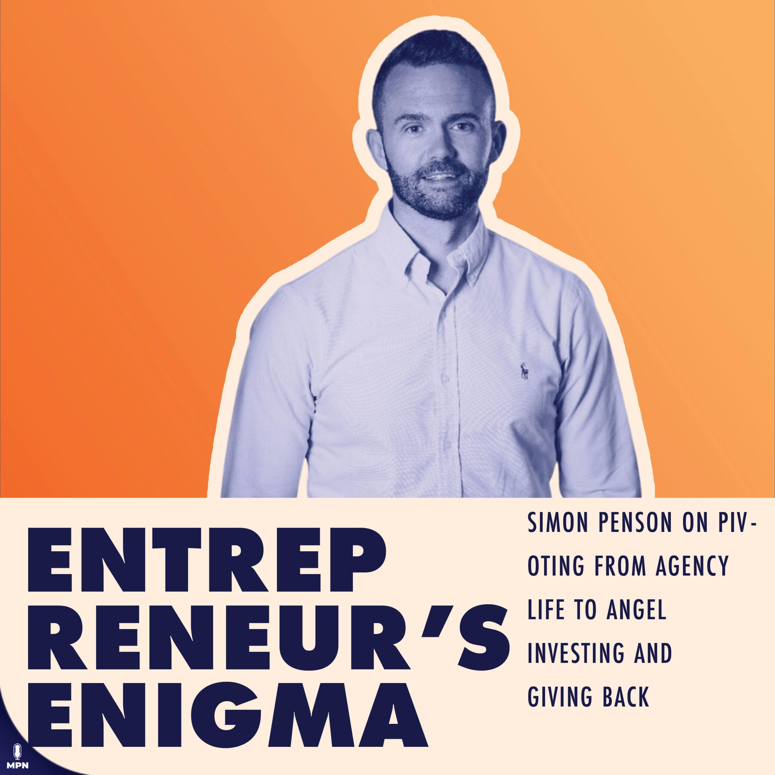 Simon Penson On Pivoting From Agency Life To Angel Investing And Giving Back
