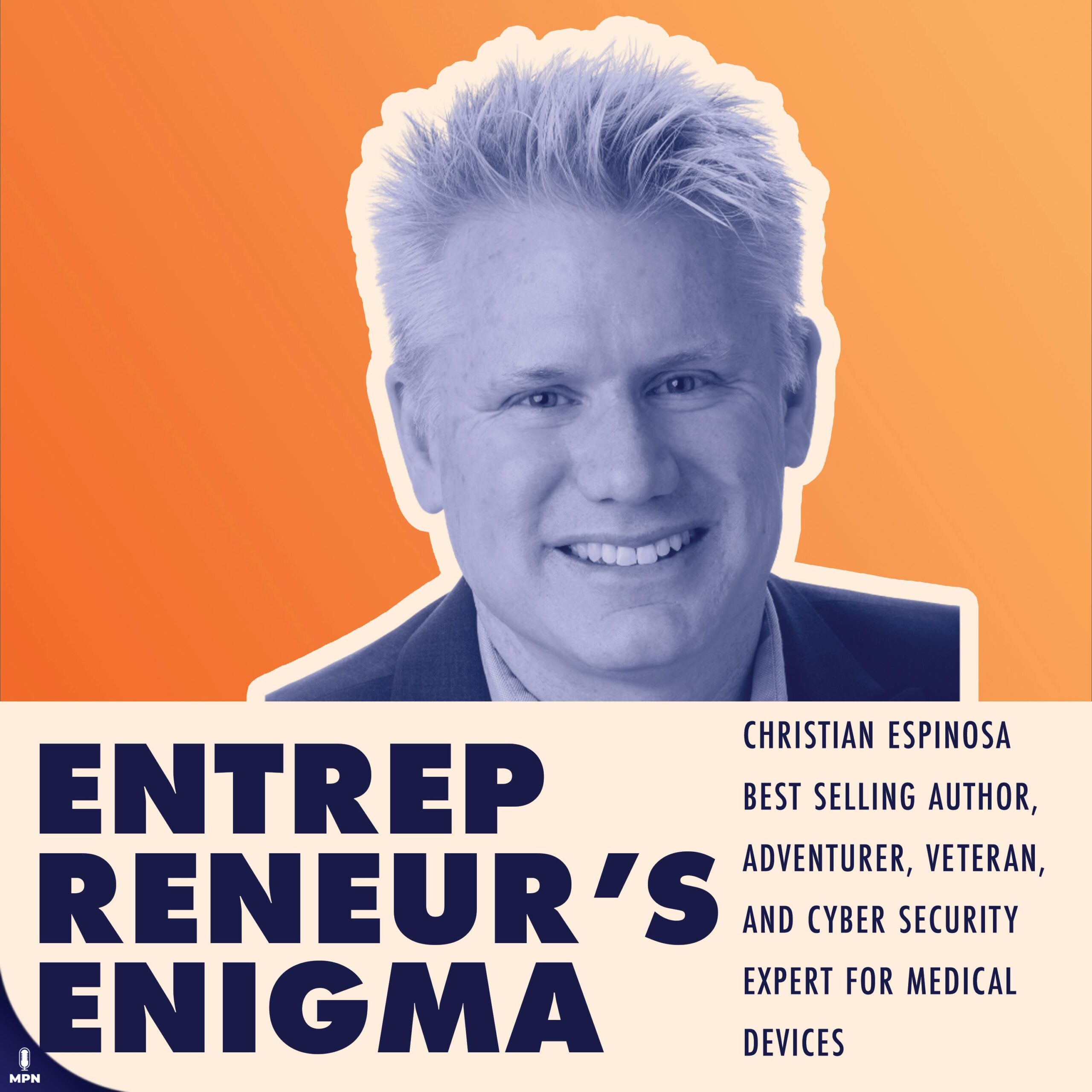 Christian Espinosa Best Selling Author, Adventurer, Veteran, and Cyber Security Expert For Medical Devices