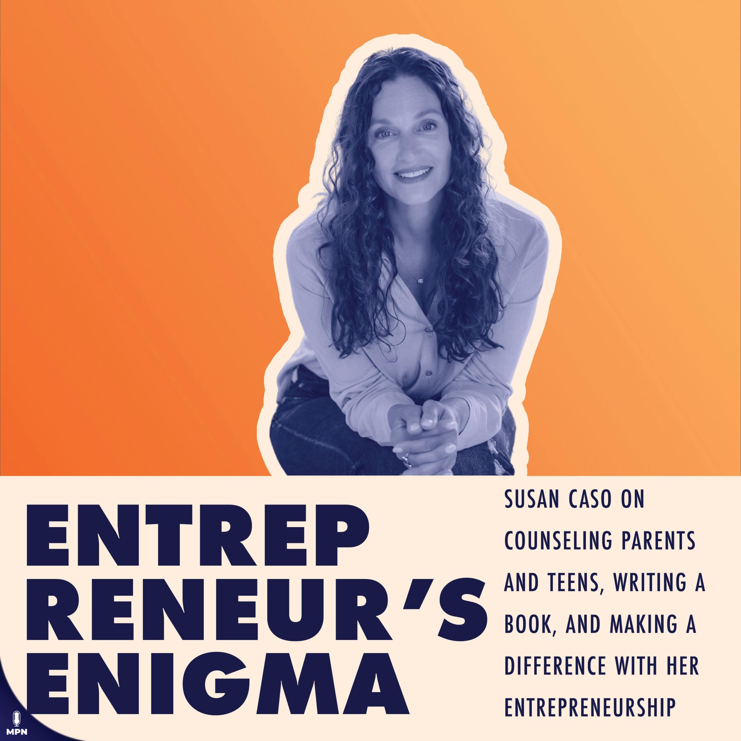 Susan Caso On Counseling Parents And Teens, Writing A Book, And Making A Difference With Her Entrepreneurship