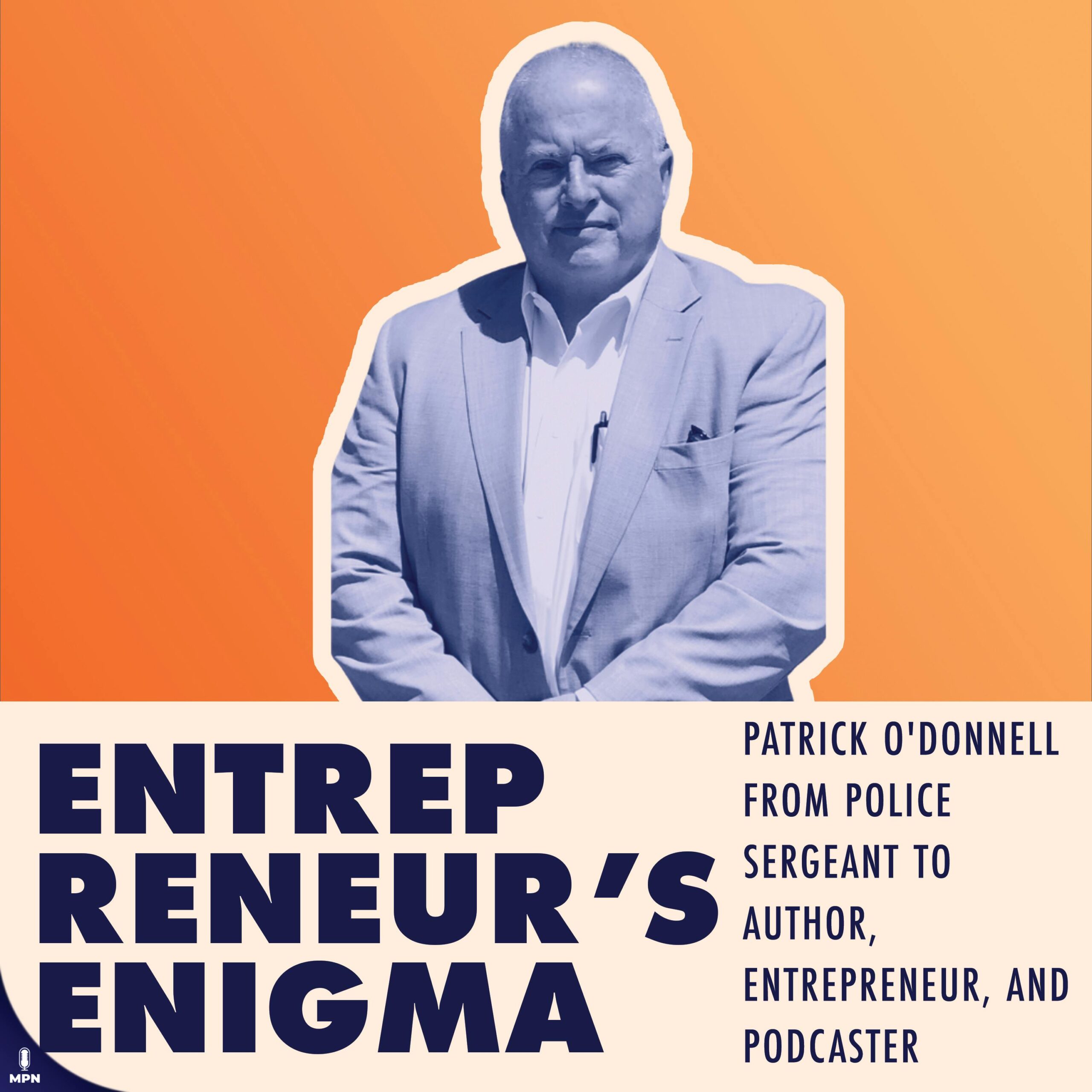 Patrick O’Donnell From Police Sergeant To Author, Entrepreneur, And Podcaster