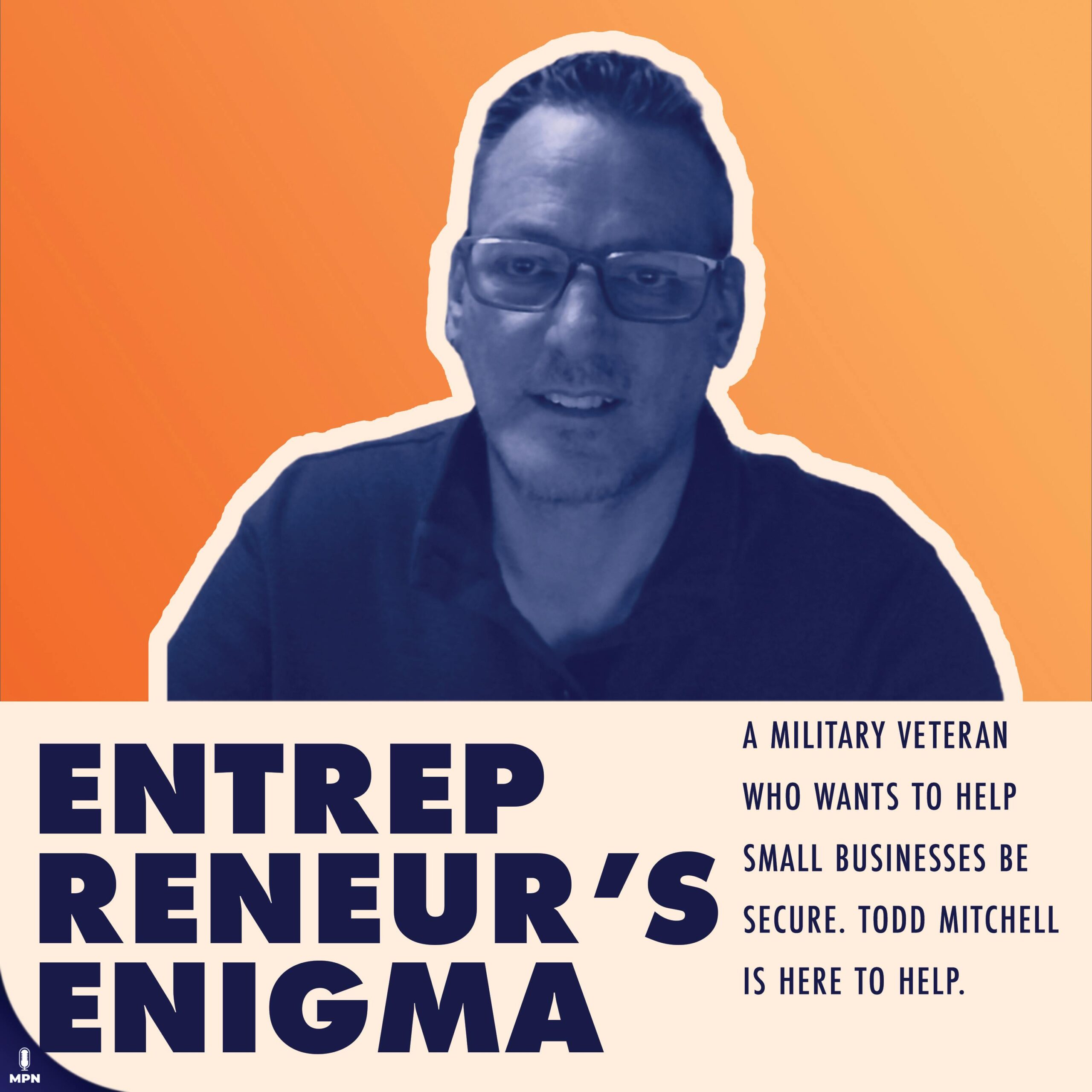 A Military Veteran Who Wants To Help Small Businesses Be Secure. Todd Mitchell Is Here To Help.