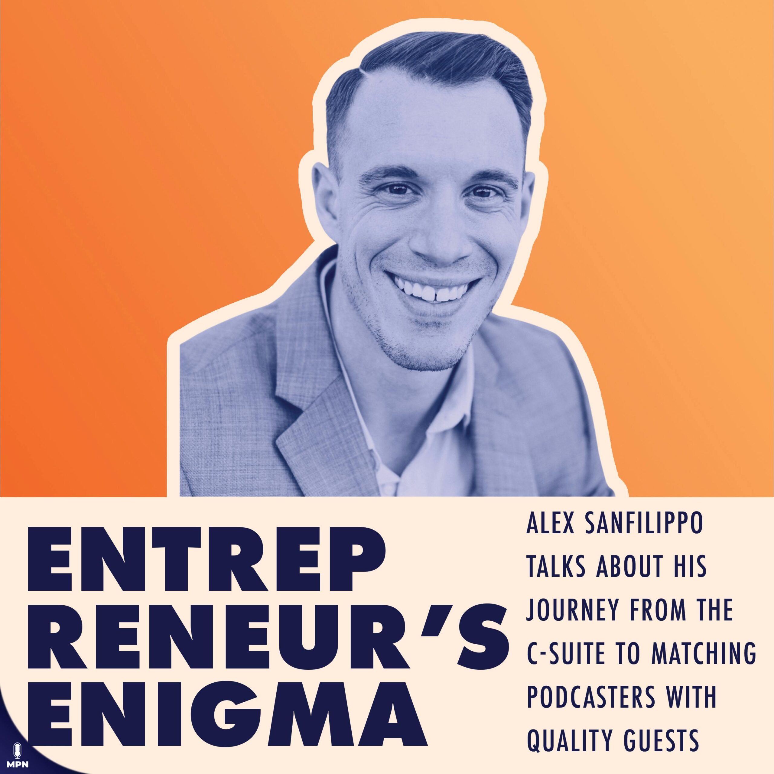 Alex Sanfilippo Talks About His Journey From The C-Suite To Matching Podcasters With Quality Guests