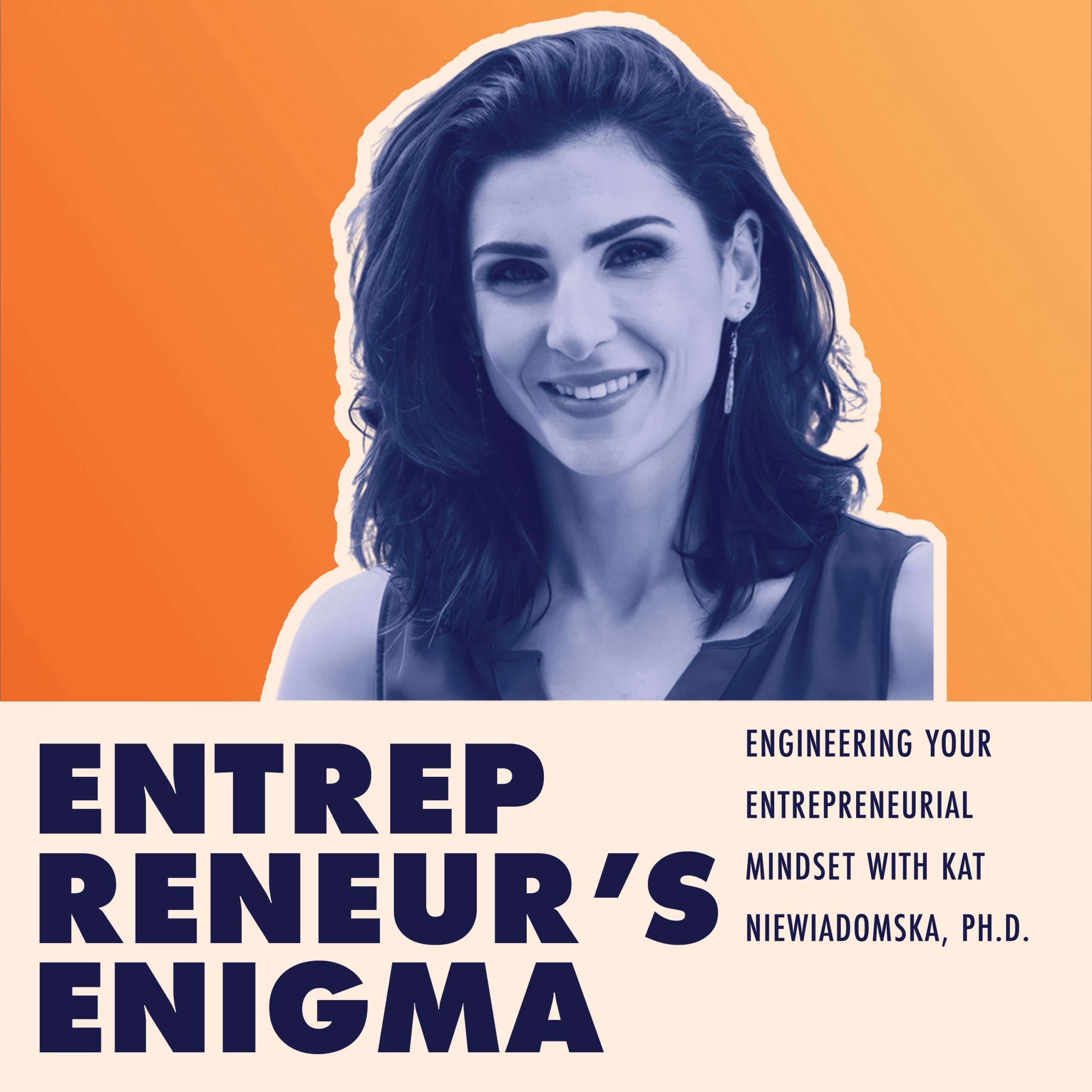 Engineering Your Entrepreneurial Mindset with Kat Niewiadomska, Ph.D.