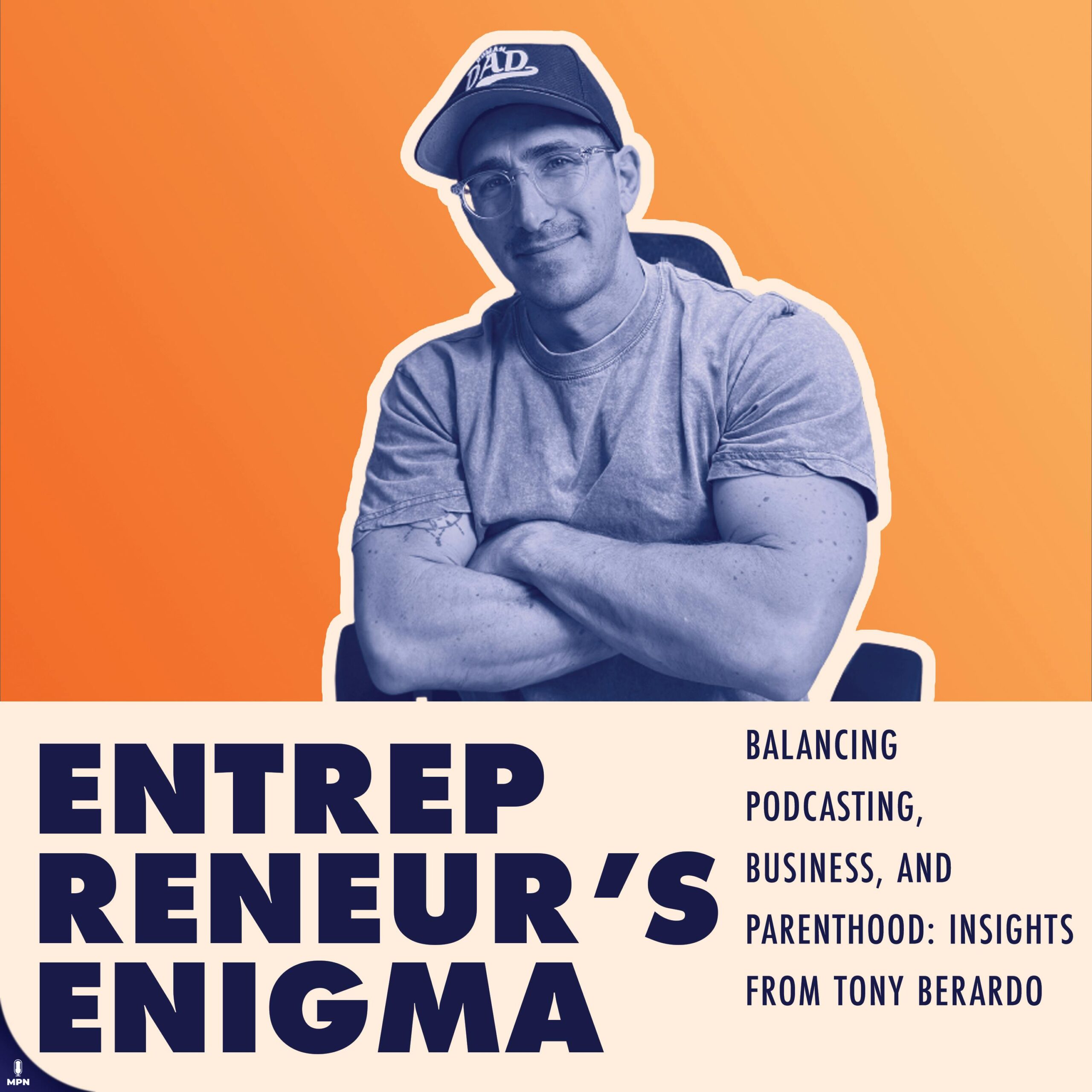 Balancing Podcasting, Business, and Parenthood: Insights from Tony Berardo