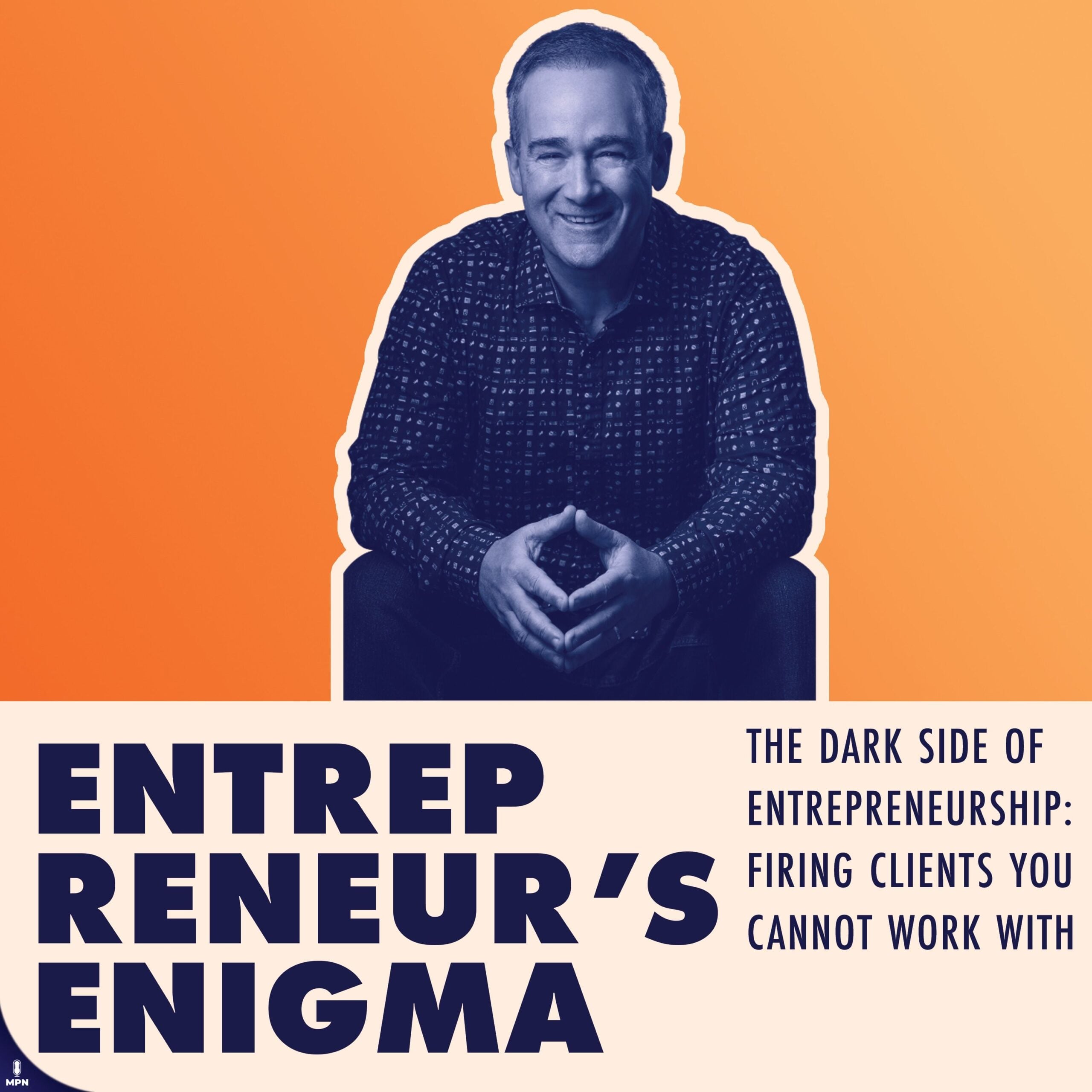 The Dark Side of Entrepreneurship: Firing Clients You Cannot Work With